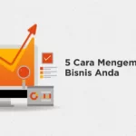 5 Cara Mengembangkan Bisnis Anda